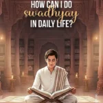 How Can I Do Swadhyay In Daily Life?